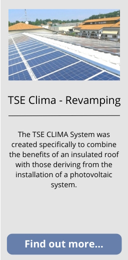 The TSE CLIMA System was created specifically to combine the benefits of an insulated roof with those deriving from the installation of a photovoltaic system.